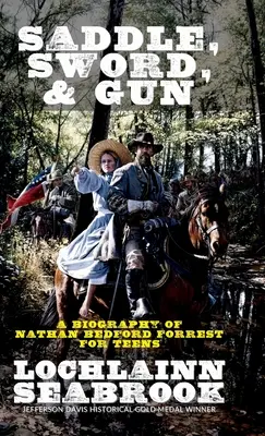 Nyereg, kard és puska: A Biography of Nathan Bedford Forrest For Teens For Teens - Saddle, Sword, and Gun: A Biography of Nathan Bedford Forrest For Teens