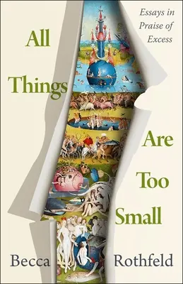 Minden dolog túl kicsi: Esszék a túlzás dicséretére - All Things Are Too Small: Essays in Praise of Excess