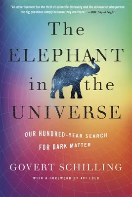 Az elefánt az univerzumban: Százéves kutatásunk a sötét anyag után - The Elephant in the Universe: Our Hundred-Year Search for Dark Matter