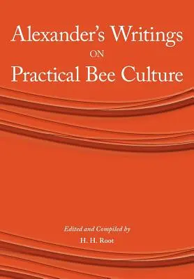 Alexander írásai a gyakorlati méhtenyésztésről - Alexander's Writings on Practical Bee Culture