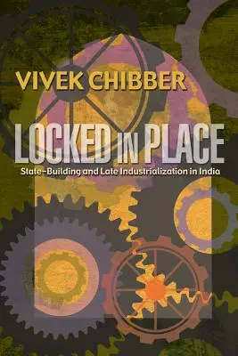 Helyre zárva: Államépítés és késői iparosítás Indiában - Locked in Place: State-Building and Late Industrialization in India