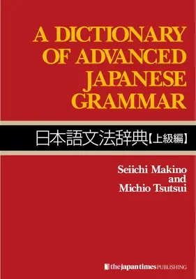 A haladó japán nyelvtan szótára - A Dictionary of Advanced Japanese Grammar