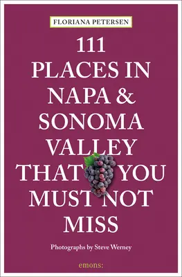 111 hely Napa és Sonoma-ban, amit nem szabad kihagyni - 111 Places in Napa and Sonoma That You Must Not Miss