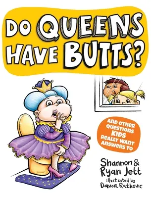 Van-e a királynőknek fenekük? És más kérdések, amelyekre a gyerekek tényleg választ akarnak kapni - Do Queens Have Butts?: And Other Questions Kids Really Want Answers To