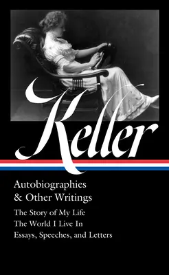 Helen Keller: Önéletrajzok és egyéb írások (Loa #378): The Story of My Life / The World I Live in / Essays, Speeches, Letters, and Jour Nals (Életem története / A világ, amelyben élek / Esszék, beszédek, levelek és naplók). - Helen Keller: Autobiographies & Other Writings (Loa #378): The Story of My Life / The World I Live in / Essays, Speeches, Letters, and Jour Nals