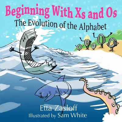 X-ekkel és Os-okkal kezdődően: Az ábécé fejlődése - Beginning With Xs and Os: The Evolution of the Alphabet