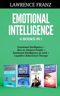 Érzelmi intelligencia 4 könyv 1 könyvben: Érzelmi intelligencia, Hogyan elemezzük az embereket, Érzelmi intelligencia a munkahelyen, Kognitív viselkedésterápia - Emotional Intelligence 4 Books in 1: Emotional Intelligence, How to Analyze People, Emotional Intelligence at work, Cognitive Behavioral Therapy