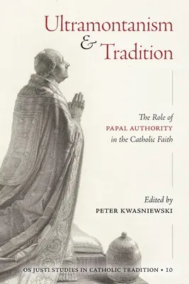 Ultramontanizmus és hagyomány: A pápai tekintély szerepe a katolikus hitben - Ultramontanism and Tradition: The Role of Papal Authority in the Catholic Faith