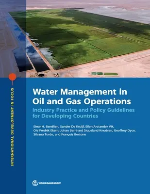 Vízgazdálkodás az olaj- és gázipari műveletekben: Ipari gyakorlat és politikai iránymutatások a fejlődő országok számára - Water Management in Oil and Gas Operations: Industry Practice and Policy Guidelines for Developing Countries