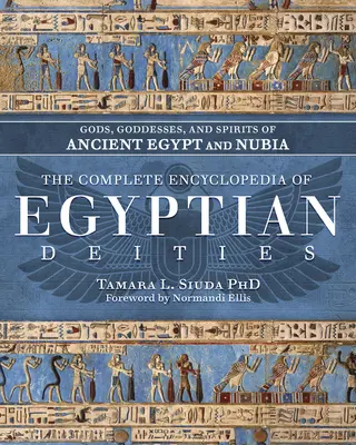 Az egyiptomi istenségek teljes enciklopédiája: Az ókori Egyiptom és Núbia istenei, istennői és szellemei - The Complete Encyclopedia of Egyptian Deities: Gods, Goddesses, and Spirits of Ancient Egypt and Nubia