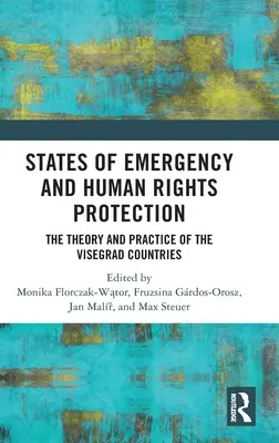 Rendkívüli állapotok és az emberi jogok védelme: A visegrádi országok elmélete és gyakorlata - States of Emergency and Human Rights Protection: The Theory and Practice of the Visegrad Countries