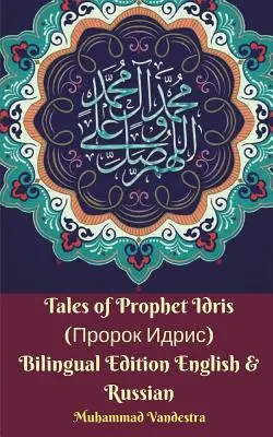 Idris próféta történetei (Пророк Идрис) Kétnyelvű kiadás angol és orosz nyelven - Tales of Prophet Idris (Пророк Идрис) Bilingual Edition English and Russian