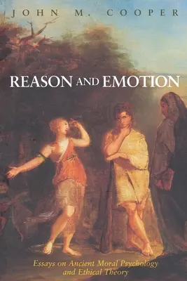 Értelem és érzelem: Esszék az ókori erkölcsi pszichológiáról és etikai elméletről - Reason and Emotion: Essays on Ancient Moral Psychology and Ethical Theory