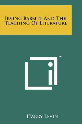 Irving Babbitt és az irodalomtanítás - Irving Babbitt And The Teaching Of Literature