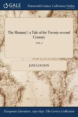 A múmia!: mese a huszonkettedik századból; VOL. I - The Mummy!: a Tale of the Twenty-second Century; VOL. I