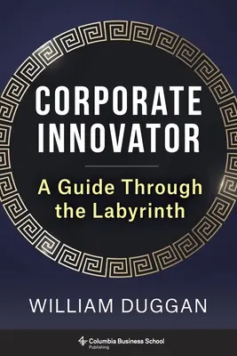 Vállalati innovátor: A Guide Through the Labyrinth - Corporate Innovator: A Guide Through the Labyrinth