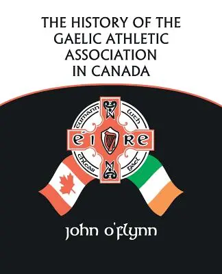 A kanadai Gael Atlétikai Szövetség története - The History of the Gaelic Athletic Association in Canada