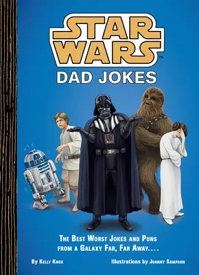 Star Wars: Apai viccek: A legjobb, legrosszabb viccek és poénok a messzi, messzi-messzi galaxisból. . . . - Star Wars: Dad Jokes: The Best Worst Jokes and Puns from a Galaxy Far, Far Away . . . .