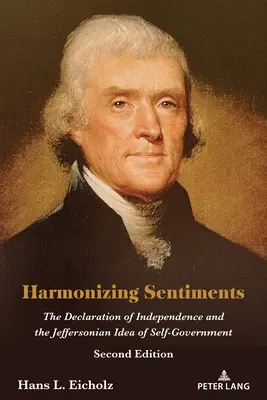 Harmonizing Sentiments: The Declaration of Independence and the Jeffersonian Idea of Self-Government, Second Edition (A Függetlenségi Nyilatkozat és a Jefferson-féle önkormányzati eszme, második kiadás) - Harmonizing Sentiments: The Declaration of Independence and the Jeffersonian Idea of Self-Government, Second Edition
