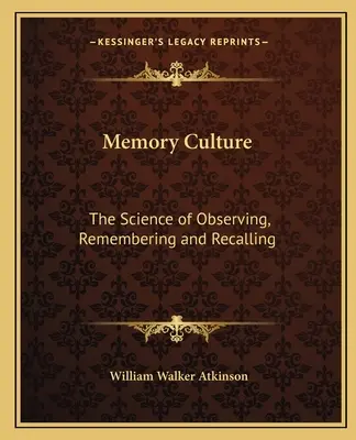 Emlékezetkultúra: A megfigyelés, az emlékezés és a visszaemlékezés tudománya - Memory Culture: The Science of Observing, Remembering and Recalling