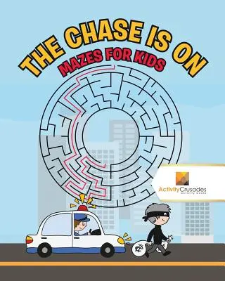 A hajsza megkezdődött: Mazes for Kids - The Chase is On: Mazes for Kids