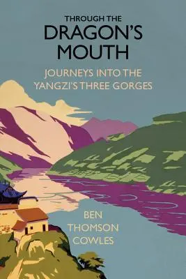 A sárkány száján keresztül: Utazások a Jangzi három szurdokába - Through the Dragon's Mouth: Journeys into the Yangzi's Three Gorges