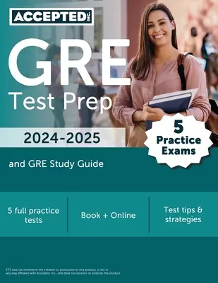 GRE Test Prep 2024-2025: GRE Study Guide Book: 5 Practice Exams and GRE Study Guide Book - GRE Test Prep 2024-2025: 5 Practice Exams and GRE Study Guide Book