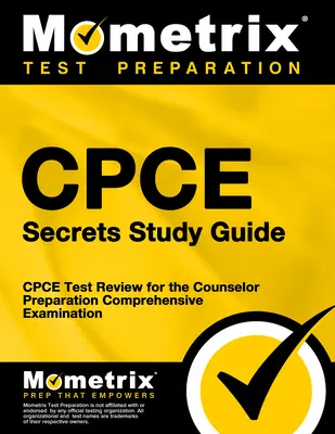 Cpce Secrets Study Guide: Cpce Test Review for the Counselor Preparation Comprehensive Examination (Cpce Teszt Felülvizsgálat a Tanácsadói Felkészítés Átfogó Vizsgára) - Cpce Secrets Study Guide: Cpce Test Review for the Counselor Preparation Comprehensive Examination