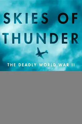 A mennydörgés ege: A második világháborús halálos küldetés a világ teteje felett - Skies of Thunder: The Deadly World War II Mission Over the Roof of the World