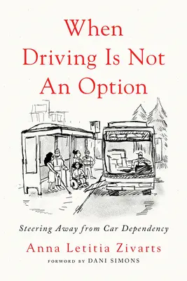 Amikor a vezetés nem opció: Az autófüggőségtől való eltávolodás - When Driving Is Not an Option: Steering Away from Car Dependency