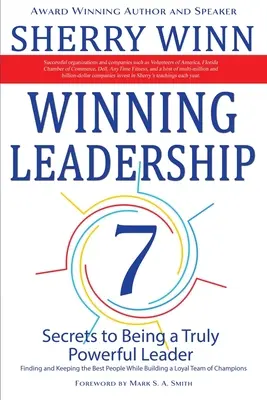 Winning Leadership: Hét titok ahhoz, hogy igazán erős vezető legyél - A legjobb emberek megtalálása és megtartása, miközben hűséges csapatot építesz magadnak - Winning Leadership: Seven Secrets to Being a Truly Powerful Leader - Finding and Keeping the Best People While Building a Loyal Team of Ch