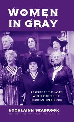Nők szürkében: Tisztelgés a déli konföderációt támogató hölgyek előtt - Women in Gray: A Tribute to the Ladies Who Supported the Southern Confederacy