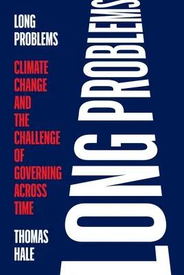 Hosszú problémák: Az éghajlatváltozás és a kormányzás időbeli kihívása - Long Problems: Climate Change and the Challenge of Governing Across Time