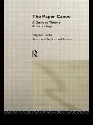 A papír kenu: útmutató a színházi antropológiához - The Paper Canoe: A Guide to Theatre Anthropology