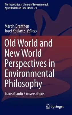 Régi és újvilági perspektívák a környezetfilozófiában: Transzatlanti beszélgetések - Old World and New World Perspectives in Environmental Philosophy: Transatlantic Conversations