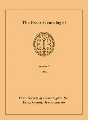 The Essex Genealogist, 5. kötet, 1985 - The Essex Genealogist, Volume 5, 1985