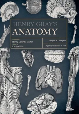 Henry Gray anatómiája: Sebészeti és leíró művek - Henry Gray's Anatomy: Surgical and Descriptive