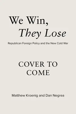 Mi nyerünk, ők veszítenek: A republikánus külpolitika és az új hidegháború - We Win, They Lose: Republican Foreign Policy and the New Cold War