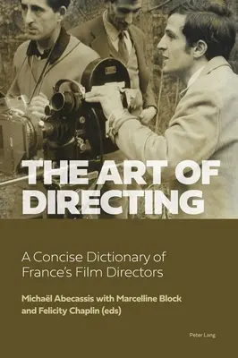 A rendezés művészete: A francia filmrendezők tömör szótára - The Art of Directing: A Concise Dictionary of France's Film Directors