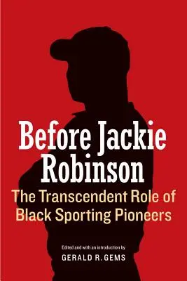 Jackie Robinson előtt: A fekete sportág úttörőinek transzcendens szerepe - Before Jackie Robinson: The Transcendent Role of Black Sporting Pioneers