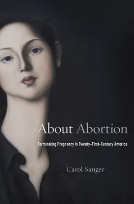 Az abortuszról: A terhesség megszakítása a huszonegyedik századi Amerikában - About Abortion: Terminating Pregnancy in Twenty-First-Century America