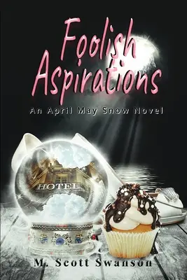 Foolish Aspirations; April May Snow Psychic Mystery Novel #1: A Paranormal Single Young Woman Adventure Novel (Paranormális egyedülálló fiatal nő kalandregény) - Foolish Aspirations; April May Snow Psychic Mystery Novel #1: A Paranormal Single Young Woman Adventure Novel