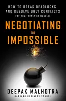 A lehetetlenről tárgyalva: Hogyan törjük fel a holtpontokat és oldjuk meg a csúnya konfliktusokat? - Negotiating the Impossible: How to Break Deadlocks and Resolve Ugly Conflicts