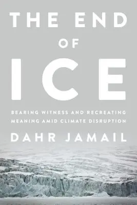 A jég vége: Tanúságtétel és értelemkeresés a klímaváltozás útján - The End of Ice: Bearing Witness and Finding Meaning in the Path of Climate Disruption