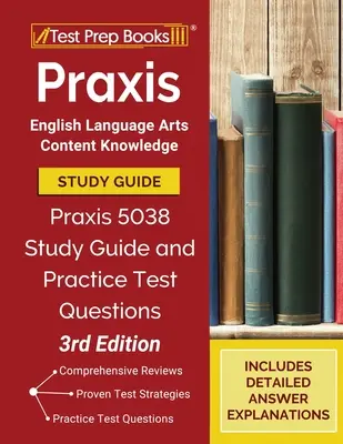Praxis English Language Arts Content Knowledge Study Guide: Praxis 5038 tanulmányi útmutató és gyakorlati tesztkérdések [3. kiadás] - Praxis English Language Arts Content Knowledge Study Guide: Praxis 5038 Study Guide and Practice Test Questions [3rd Edition]