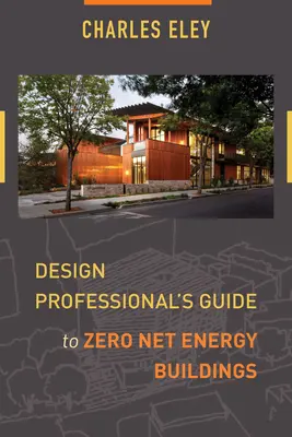 A tervező szakemberek útmutatója a nulla nettó energiájú épületekhez - Design Professional's Guide to Zero Net Energy Buildings