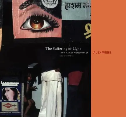 Alex Webb: A fény szenvedése - Alex Webb: The Suffering of Light