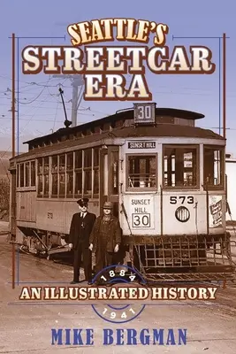 Seattle's Streetcar Era: Képes történelem, 1884-1941 - Seattle's Streetcar Era: An Illustrated History, 1884-1941