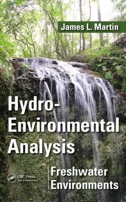 Hidro-környezeti elemzés: Édesvízi környezetek. James L. Martin - Hydro-Environmental Analysis: Freshwater Environments. James L. Martin