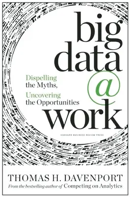 Big Data at Work: A mítoszok eloszlatása, a lehetőségek feltárása - Big Data at Work: Dispelling the Myths, Uncovering the Opportunities